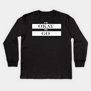 im okay to go Kids Long Sleeve T-Shirt